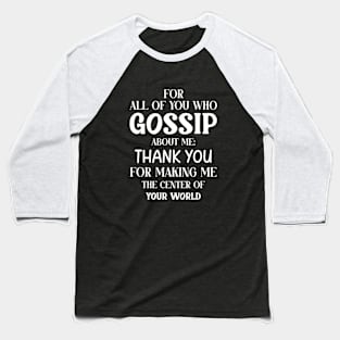 You Who Gossip About Me Funny Adult Humor Joke Quote Baseball T-Shirt